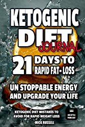 Ketogenic Diet Journal 21 days to Rapid fat loss Ketogenic Diet: Unstoppable energy and upgrade your life, Ketogenic diet mistakes to avoid for rapid weight loss (Volume 5)